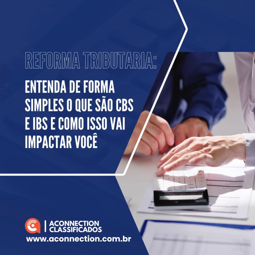 Reforma Tributárial: Entenda de forma simples o que são CBS e IBS e como isso vai impactar você