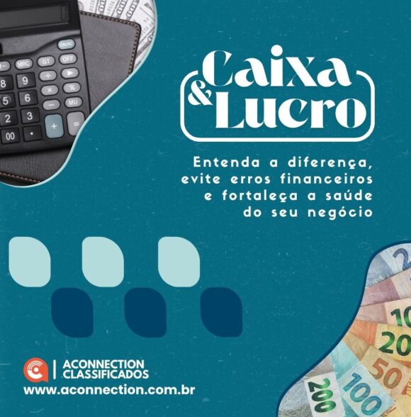 Caixa e Lucro: entenda a diferença, evite erros financeiros e fortaleça a saúde do seu negócio